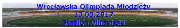 Wrocławska Olimpiada Młodzieży 13 maj 2017- komunikat