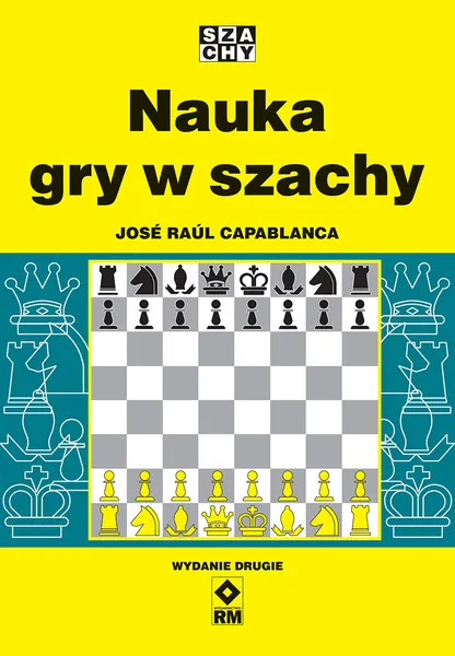 Okładka książki Nauka gry w szachy José Raúla Capablanki, Wydawnictwo RM